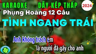 Karaoke Phụng Hoàng 12 Câu TÌNH NGANG TRÁI  Dây Kép Thấp  Năm 2024 [upl. by Ynnod]