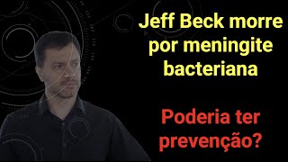 Meningite Bacteriana  A causa da morte de Jeff Beck [upl. by Nowd]