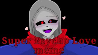 Super Psycho Love meme 13 DustBerry Dust x Swap Sans AU [upl. by Ahsiat489]