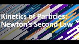 Dynamics Kinetics of Particles Newtons second law [upl. by Lynne]