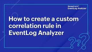 How to create a custom correlation rule in EventLog Analyzer [upl. by Sturrock]