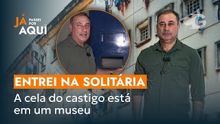 ENTREI NA SOLITÁRIA  A cela do castigo está no Museu Penitenciário  JÁ PASSEI POR AQUI  EP10 [upl. by Mcclimans]