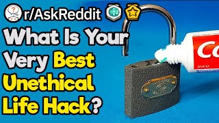 What Are Your Best Unethical Lifehacks rAskReddit [upl. by Nekciv635]