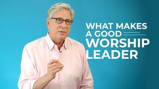 What Makes a Good Worship Leader [upl. by Dnomyar]