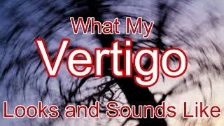 What my Vertigo looks and sounds like [upl. by Skyler108]