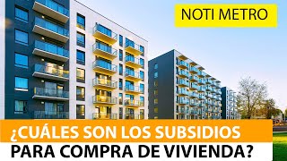 ¿Cuáles son los subsidios disponibles para comprar vivienda Noti Metro [upl. by Eiralam47]