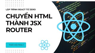 React 04  Web tĩnh html thành jsx  chuyển trang với Router [upl. by Lauryn]