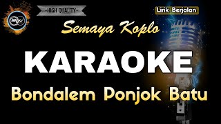 BONDALEM PONJOK BATU SEMAYA KOPLO  KARAOKE [upl. by Lebasile267]