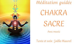 CHAKRA SACRE avec music  Vitalité et plaisir de vivre  Méditation guidée avec Joëlle Maurel [upl. by Krischer]