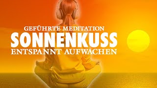 Sonnenkuss  Meditation am Morgen  Achtsam und entspannt aufwachen [upl. by Purity374]