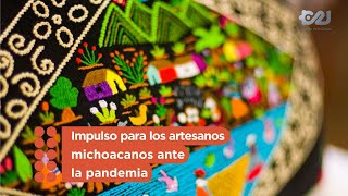 Impulso para los artesanos michoacanos ante la pandemia [upl. by Yahsram787]