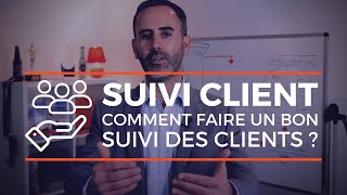 Suivi client  comment faire un bon suivi des clients [upl. by Baras538]