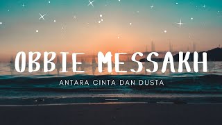 Obbie Messakh  Antara Cinta Dan Dusta [upl. by Kimberlee]