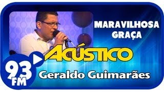 Geraldo Guimarães  MARAVILHOSA GRAÇA  Acústico 93  AO VIVO  Maio de 2013 [upl. by Ritch339]