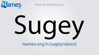 How to Pronounce Sugey [upl. by Hollingsworth]