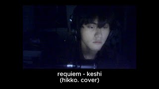 requiem  keshi hikko cover [upl. by Eniluap]