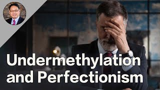 Undermethylationand Perfectionism A Hidden Health Risk for High Achievers [upl. by Merlina]