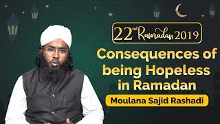 Hopelessness in Islam by Moulana Sajid Rashadi  Ramadan 2019  Islamic Guide [upl. by Airamas]