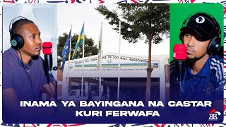 INAMA YA BAYINGANA NA CASTAR KURI FERWAFA [upl. by Crowell904]