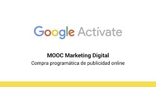 MOOC Marketing Digital  73 Compra programática de publicidad online  Google Actívate [upl. by Rhiamon747]