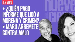 EnVivo ¬ NueveAlCierre ¬ ¿Quién pagó informe que ligó a Morena y crimen ¬ Maru contra AMLO [upl. by Ginevra]