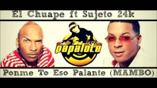 El Chuape ft Sujeto 24k  Ponme To Eso Palante MAMBO Prod Dj Papalote [upl. by Ragen]