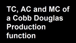 TC AC and MC of a Cobb Douglas Production function [upl. by Johnette655]