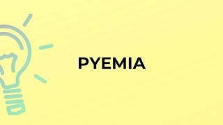 What is the meaning of the word PYEMIA [upl. by Rhody]