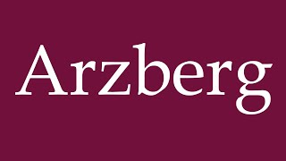 How to Pronounce Arzberg Correctly in German [upl. by Pernick]