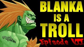 Blanka is a Troll  Episode 7 [upl. by Brinson]