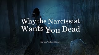 Why The Narcissist Wants You Dead [upl. by Noet]