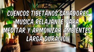 CUENCOS TIBETANOS SANADORES música RELAJANTE para MEDITAR y ARMONIZAR el AMBIENTES [upl. by Leak362]