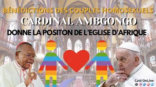 Le Cardinal AMBONGO donne la position de lÉglise dAfrique sur la bénédiction des couples gays [upl. by Pacorro]