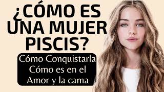 ✨ Cómo es una mujer piscis 🌟 como conquistar a una mujer piscis  como es en el Amor [upl. by Ecal]