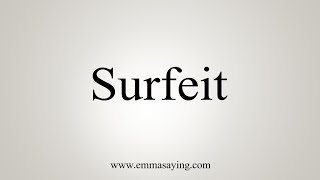 How To Say Surfeit [upl. by Nnylirak484]