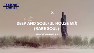 Deep and Soulful House mix New Beginnings 2  Rare Soul by Larry The DJ [upl. by Arundell]