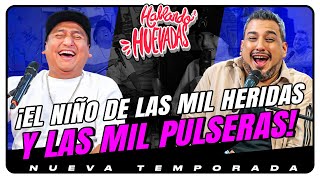 HABLANDO HUEVADAS  Novena Temporada EL NIÑO DE LAS MIL HERIDAS Y LAS MIL PULSERAS [upl. by Loftus345]