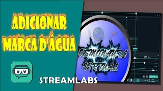 Como Colocar MARCA DÁGUA no Streamlabs [upl. by Amling]