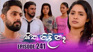 Sitha Nidi Na සිත නිදි නෑ  Episode 241  09th August 2024 [upl. by Tammy593]