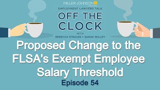 Proposed Change to the FLSAs Exempt Employee Salary Threshold  Lawyers Talk Off The Clock Ep 54 [upl. by Ernest]