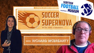 RICHARD MCBREARTY interview  Scottish Football HISTORY  Soccer Supernova with AMY CANAVAN [upl. by Noelani442]