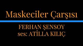 MASKECİLER ÇARŞISI  FERHAN ŞENSOY  ses ATİLLA KILIÇ [upl. by Averir624]