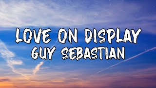 Guy Sebastian  Love On Display Lyrics Video [upl. by Drhacir469]