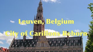 Leuven Belgium City of Carillons Reborn [upl. by Mairam]