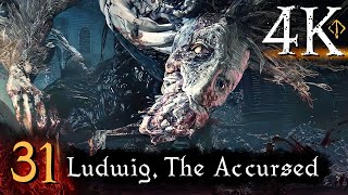 Bloodborne  First Time 4K 100 Platinum Walkthrough Part 31  Ludwig The Accursed [upl. by Kimmy613]