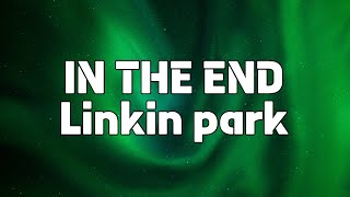 LINKIN PARK  In the End “it doesn’t even matter”  Lyrics [upl. by Atiuqehs]