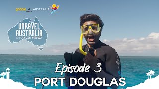 Gobble  Unravel Australia  EP  3 Port Douglas A Tropical Getaway with Nature and Adventure [upl. by Iv926]