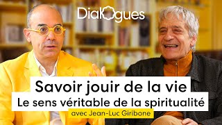 Savoir jouir de la vie  Le sens véritable de la spiritualité  Dialogue avec JeanLuc Giribone [upl. by Alocin891]