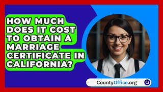 How Much Does It Cost to Obtain a Marriage Certificate in California  CountyOfficeorg [upl. by Ardnasyl696]