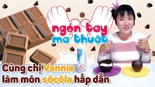 Cùng chị Vannie làm món sôcôla hấp dẫn  NGÓN TAY NHIỆM MÀU [upl. by Aninat]